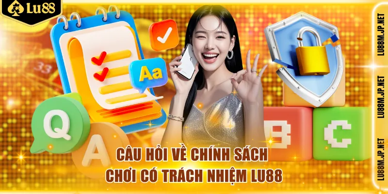 Câu hỏi về chơi có trách nhiệm Lu88