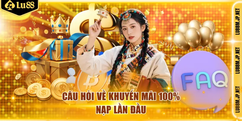 Câu hỏi về khuyến mãi 100% nạp lần đầu