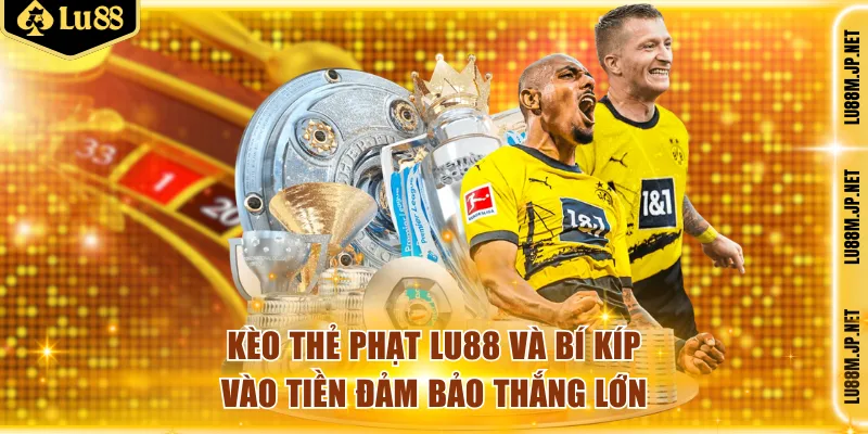 Thông tin kèo thẻ phạt tại nhà cái LU88